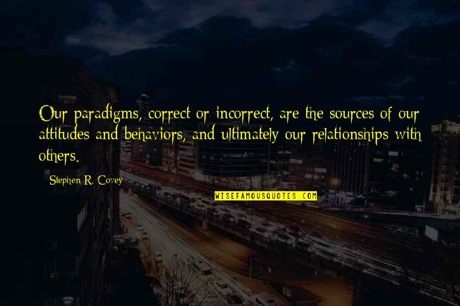 Paradigms Quotes By Stephen R. Covey: Our paradigms, correct or incorrect, are the sources