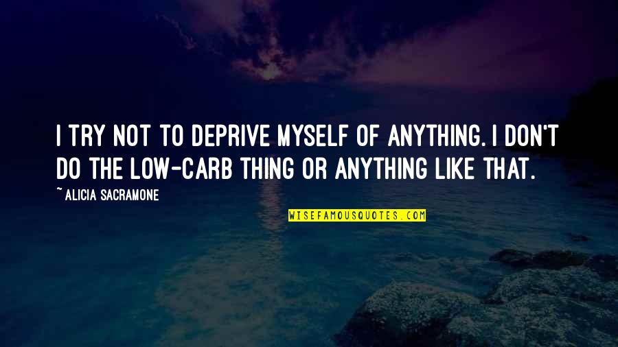 Paradign Quotes By Alicia Sacramone: I try not to deprive myself of anything.