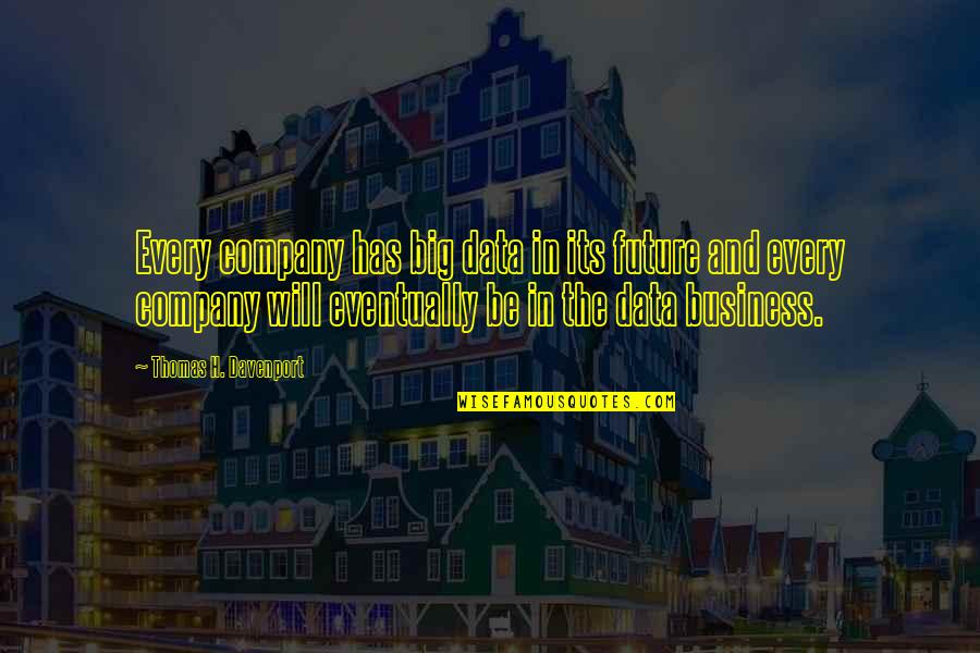 Paradign Quotes By Thomas H. Davenport: Every company has big data in its future