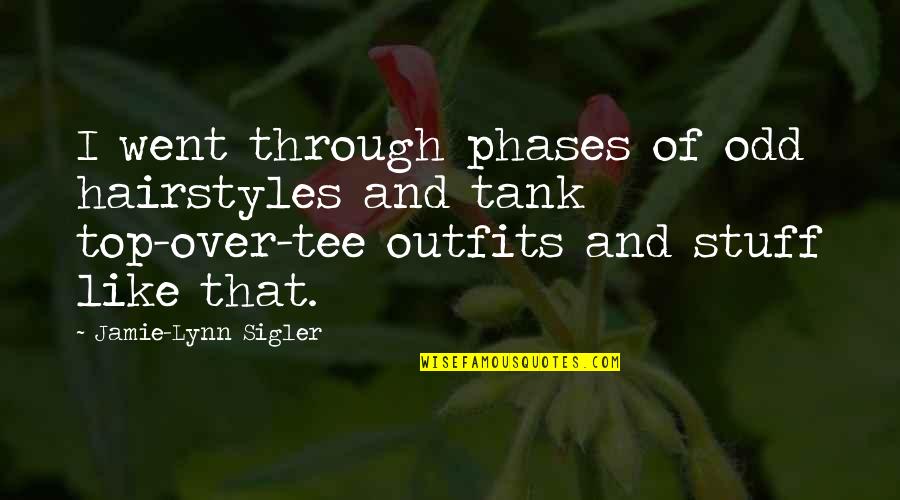 Paradisal Quotes By Jamie-Lynn Sigler: I went through phases of odd hairstyles and
