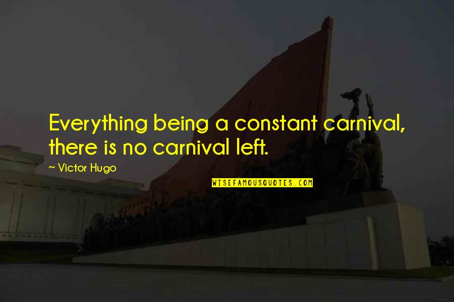 Paradise For Tots Quotes By Victor Hugo: Everything being a constant carnival, there is no