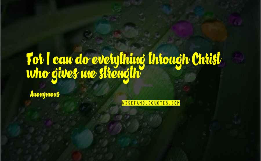 Paradise Hotell Quotes By Anonymous: For I can do everything through Christ,[*] who