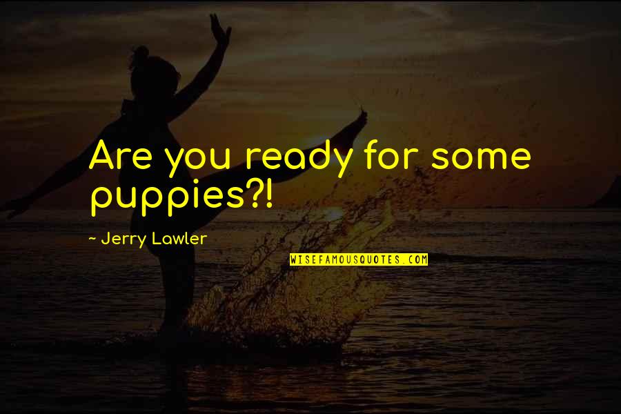 Paradise Hotell Quotes By Jerry Lawler: Are you ready for some puppies?!