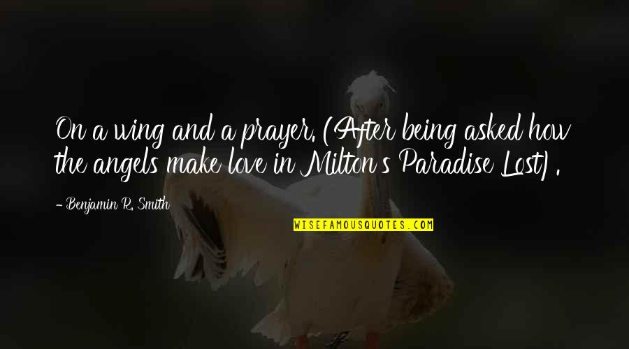 Paradise Lost Best Quotes By Benjamin R. Smith: On a wing and a prayer. (After being Paradise Lost Best Quotes By Benjamin R. Smith: On a wing and a prayer. (After being