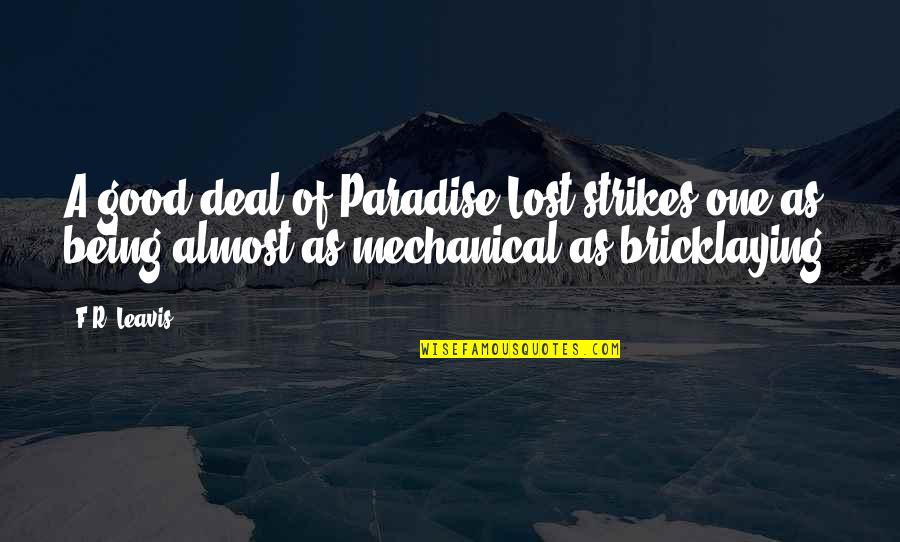 Paradise Lost Best Quotes By F.R. Leavis: A good deal of Paradise Lost strikes one Paradise Lost Best Quotes By F.R. Leavis: A good deal of Paradise Lost strikes one