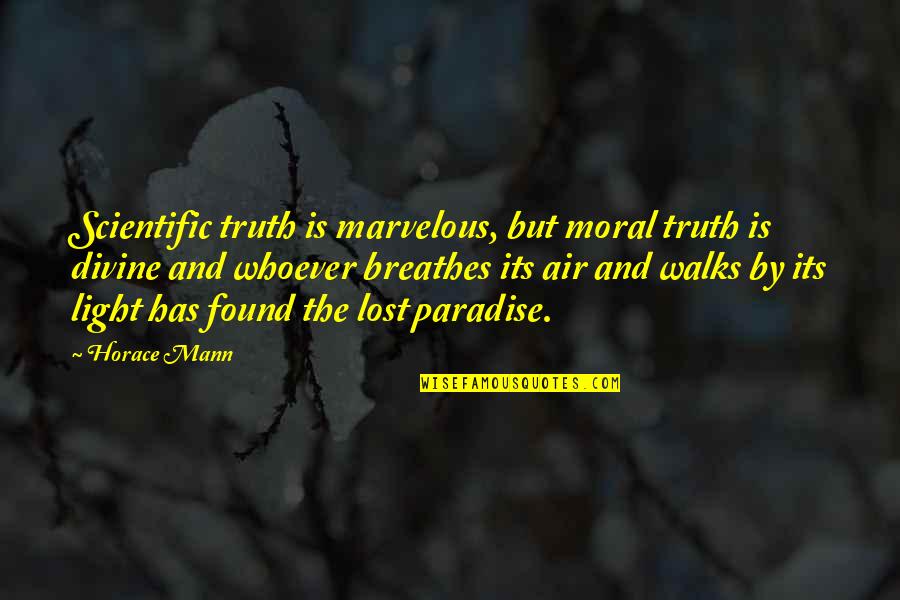 Paradise Lost Best Quotes By Horace Mann: Scientific truth is marvelous, but moral truth is Paradise Lost Best Quotes By Horace Mann: Scientific truth is marvelous, but moral truth is