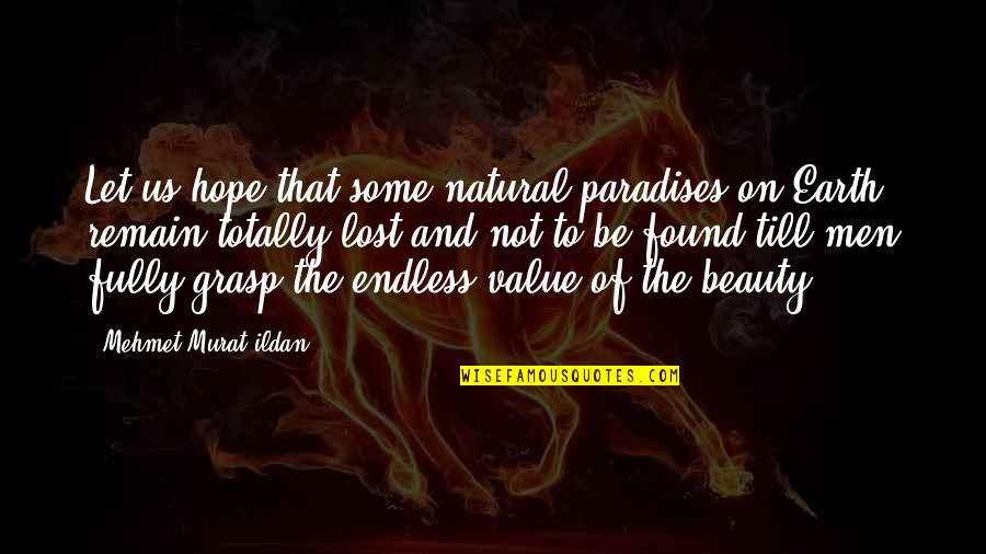 Paradise Lost Best Quotes By Mehmet Murat Ildan: Let us hope that some natural paradises on Paradise Lost Best Quotes By Mehmet Murat Ildan: Let us hope that some natural paradises on