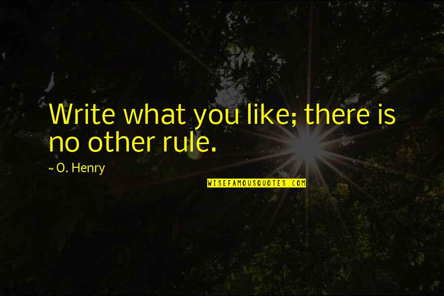 Paradise Lost Book 11 Quotes By O. Henry: Write what you like; there is no other Paradise Lost Book 11 Quotes By O. Henry: Write what you like; there is no other