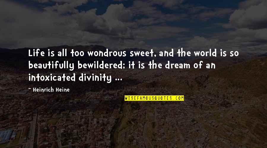 Paradise Lost Book 4 Quotes By Heinrich Heine: Life is all too wondrous sweet, and the Paradise Lost Book 4 Quotes By Heinrich Heine: Life is all too wondrous sweet, and the