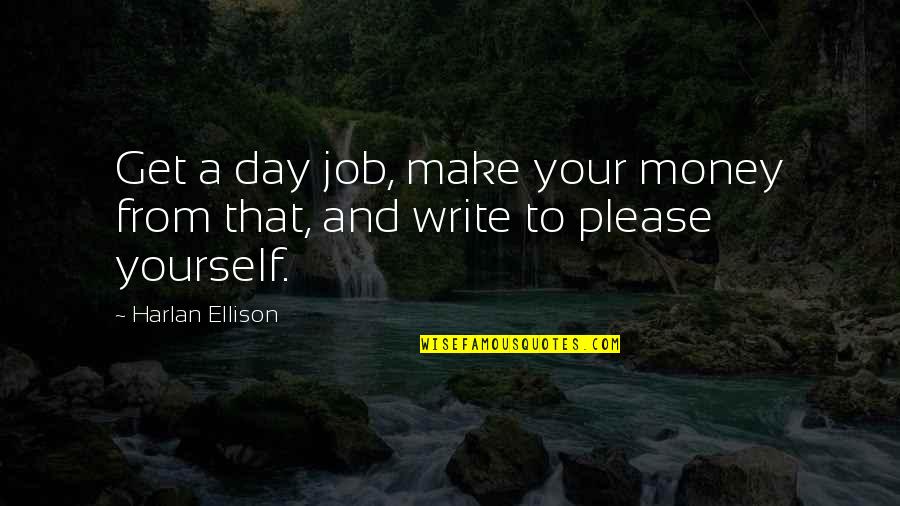 Paradise Lost Book 7 Quotes By Harlan Ellison: Get a day job, make your money from