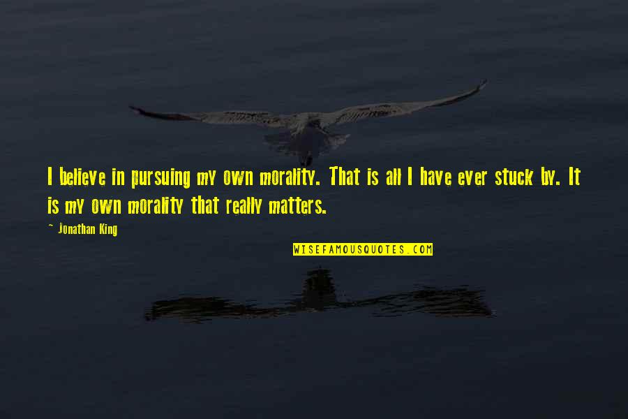 Paradise Lost Book 7 Quotes By Jonathan King: I believe in pursuing my own morality. That