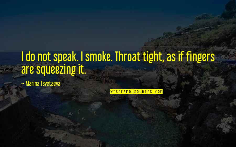 Paradise Lost Book 9 Quotes By Marina Tsvetaeva: I do not speak. I smoke. Throat tight, Paradise Lost Book 9 Quotes By Marina Tsvetaeva: I do not speak. I smoke. Throat tight,