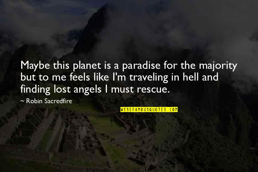 Paradise Lost Hell Quotes By Robin Sacredfire: Maybe this planet is a paradise for the