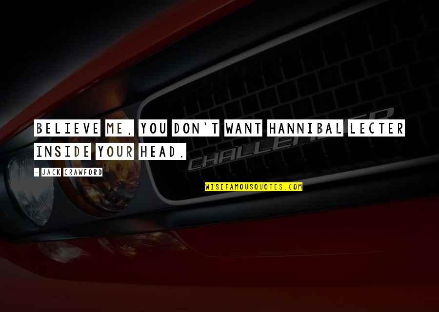 Paradise Lost Red Right Hand Quote Quotes By Jack Crawford: Believe me, you don't want Hannibal Lecter inside