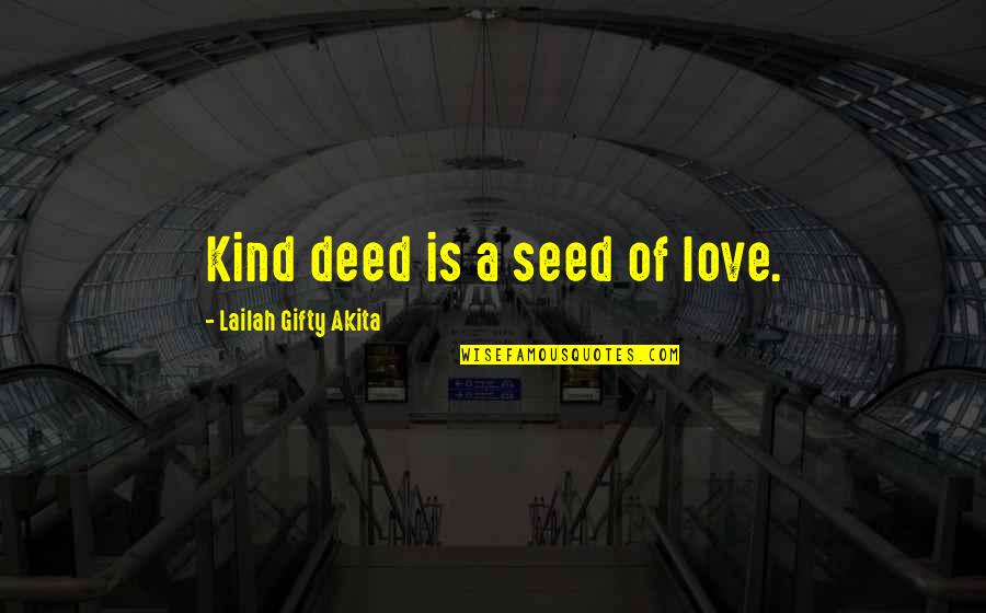 Paradise Lost Short Quotes By Lailah Gifty Akita: Kind deed is a seed of love.