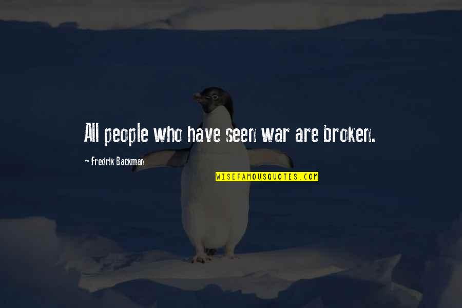 Paradise Lost The Son Quotes By Fredrik Backman: All people who have seen war are broken.