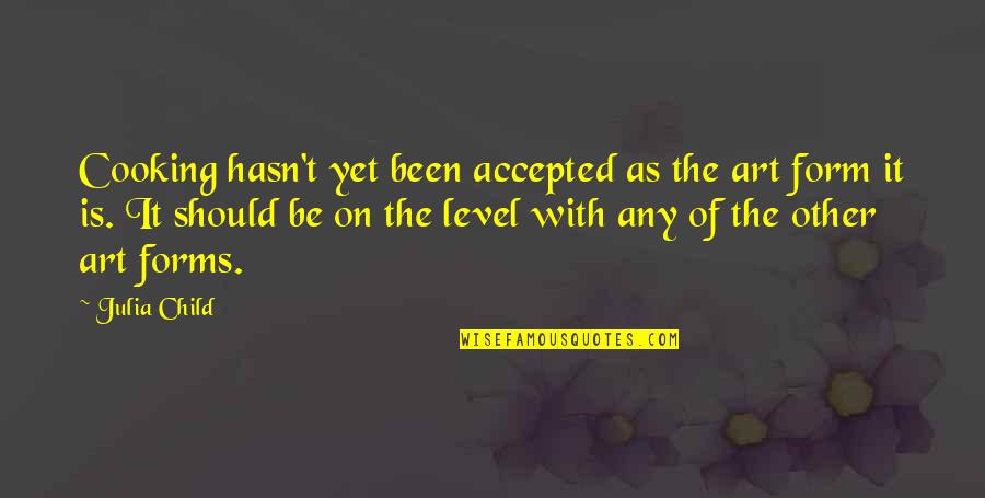 Paradise Lost The Son Quotes By Julia Child: Cooking hasn't yet been accepted as the art