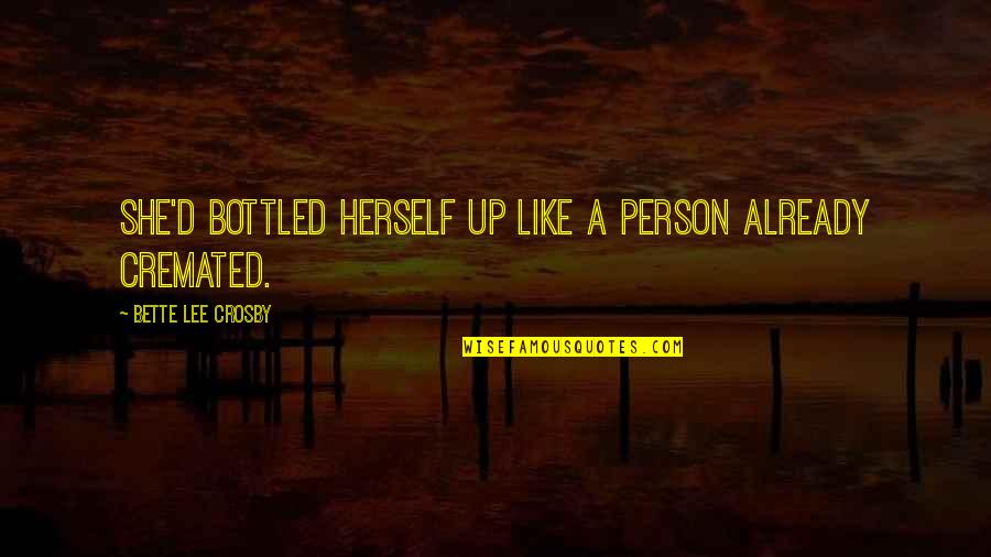 Paradise Mcnaught Quotes By Bette Lee Crosby: She'd bottled herself up like a person already Paradise Mcnaught Quotes By Bette Lee Crosby: She'd bottled herself up like a person already