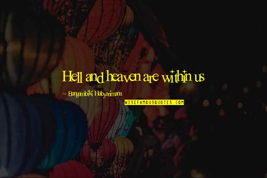 Paradise On Earth Quotes By Bangambiki Habyarimana: Hell and heaven are within us Paradise On Earth Quotes By Bangambiki Habyarimana: Hell and heaven are within us