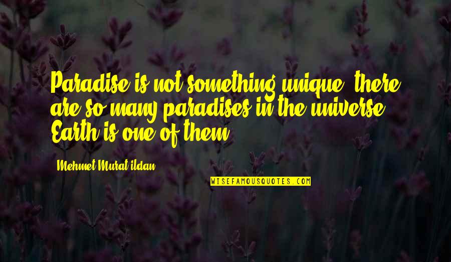 Paradise On Earth Quotes By Mehmet Murat Ildan: Paradise is not something unique; there are so Paradise On Earth Quotes By Mehmet Murat Ildan: Paradise is not something unique; there are so