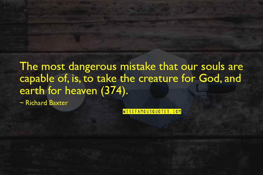 Paradise On Earth Quotes By Richard Baxter: The most dangerous mistake that our souls are Paradise On Earth Quotes By Richard Baxter: The most dangerous mistake that our souls are