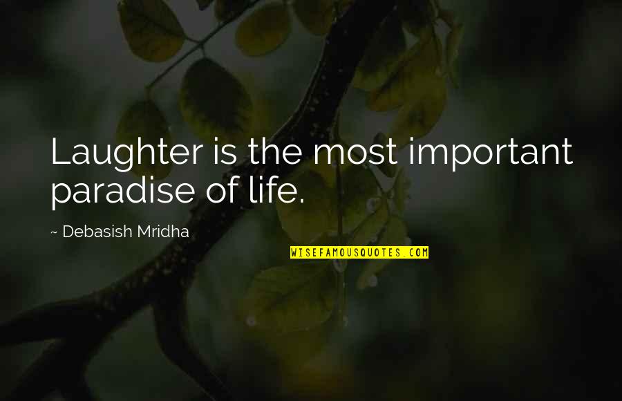Paradise Quotes And Quotes By Debasish Mridha: Laughter is the most important paradise of life.