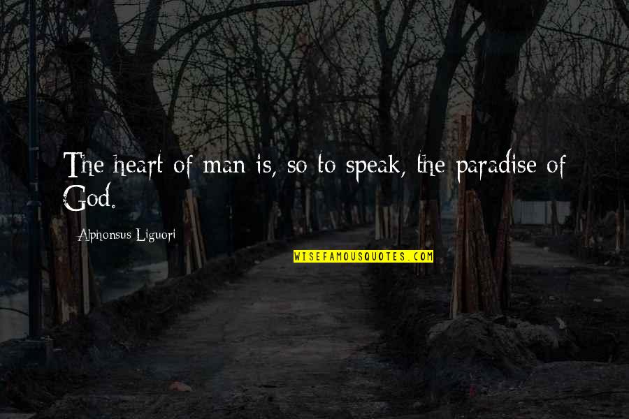 Paradise Quotes By Alphonsus Liguori: The heart of man is, so to speak,