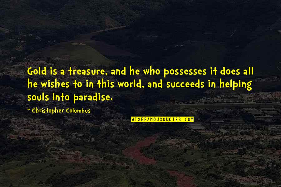 Paradise Quotes By Christopher Columbus: Gold is a treasure, and he who possesses