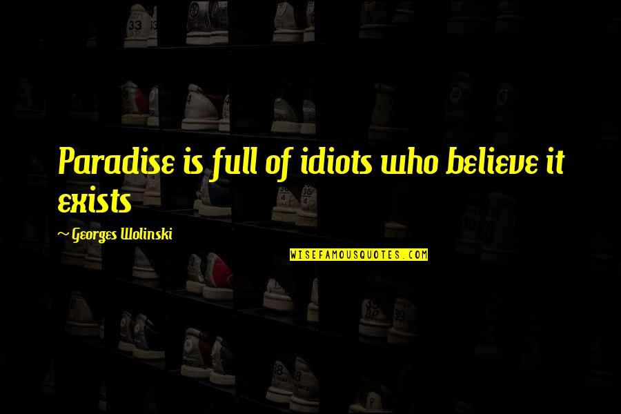 Paradise Quotes By Georges Wolinski: Paradise is full of idiots who believe it