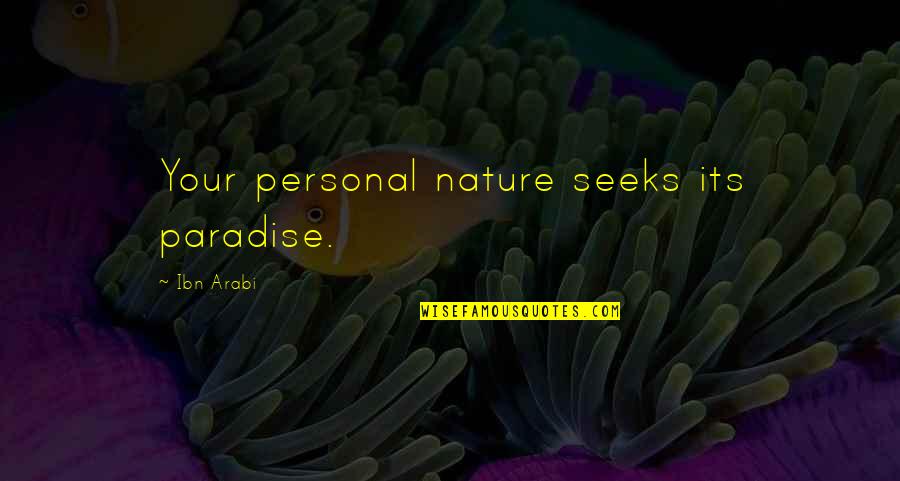 Paradise Quotes By Ibn Arabi: Your personal nature seeks its paradise.