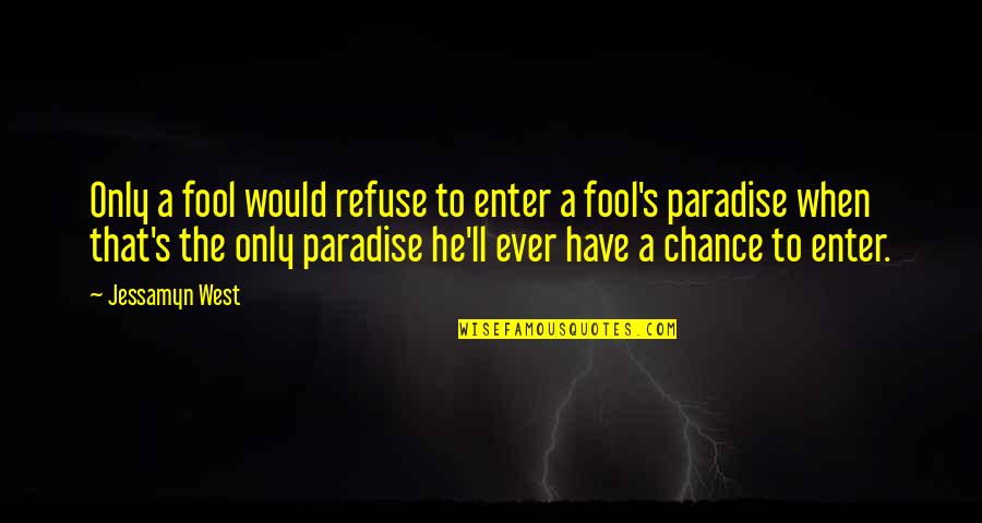 Paradise Quotes By Jessamyn West: Only a fool would refuse to enter a