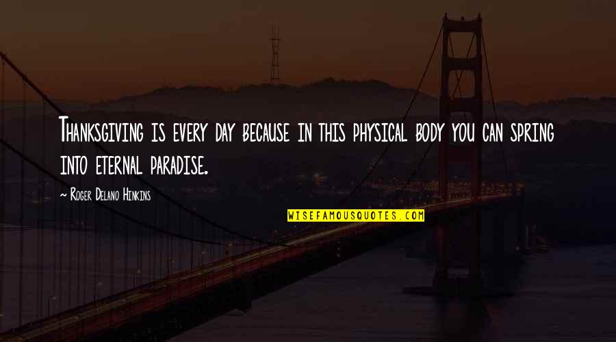 Paradise Quotes By Roger Delano Hinkins: Thanksgiving is every day because in this physical