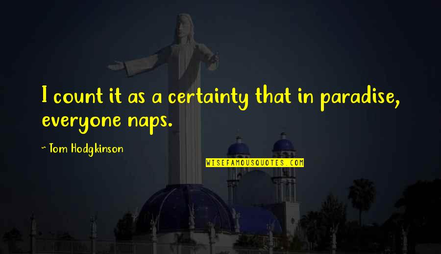 Paradise Quotes By Tom Hodgkinson: I count it as a certainty that in