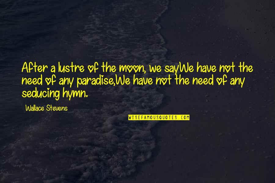 Paradise Quotes By Wallace Stevens: After a lustre of the moon, we sayWe
