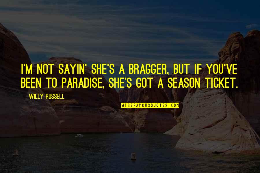 Paradise Quotes By Willy Russell: I'm not sayin' she's a bragger, but if