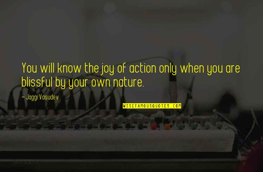 Paradise Recovered Quotes By Jaggi Vasudev: You will know the joy of action only
