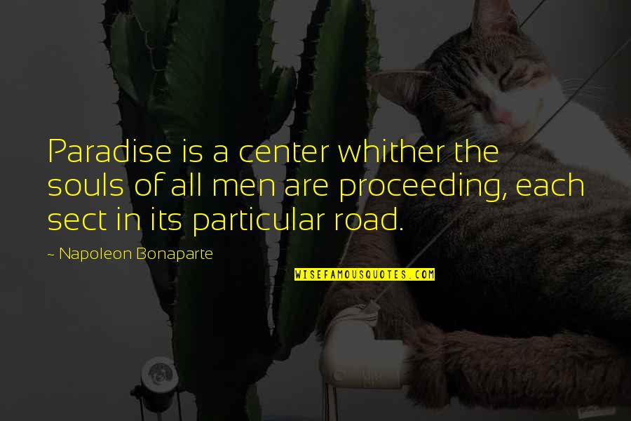 Paradise Road Quotes By Napoleon Bonaparte: Paradise is a center whither the souls of