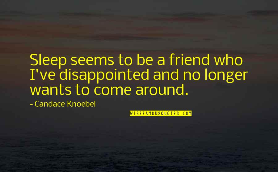 Paradise Song Quotes By Candace Knoebel: Sleep seems to be a friend who I've