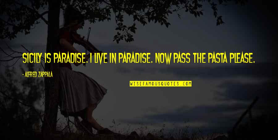 Paradise Travel Quotes By Alfred Zappala: Sicily is paradise. I live in paradise. Now