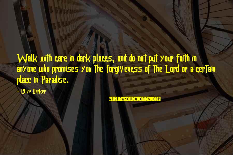 Paradise With You Quotes By Clive Barker: Walk with care in dark places, and do Paradise With You Quotes By Clive Barker: Walk with care in dark places, and do