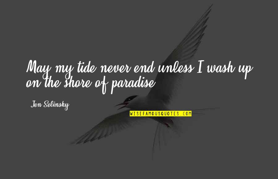 Paradise With You Quotes By Jen Selinsky: May my tide never end unless I wash