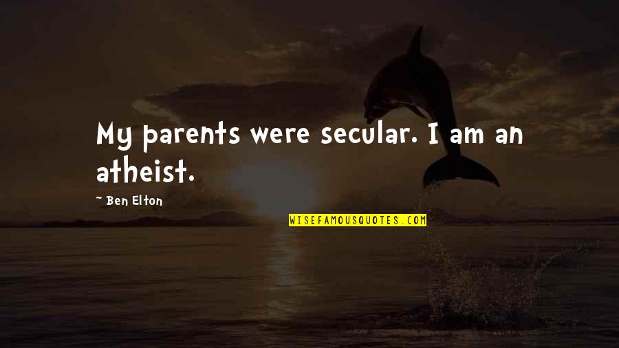 Paradisiac Music Quotes By Ben Elton: My parents were secular. I am an atheist.