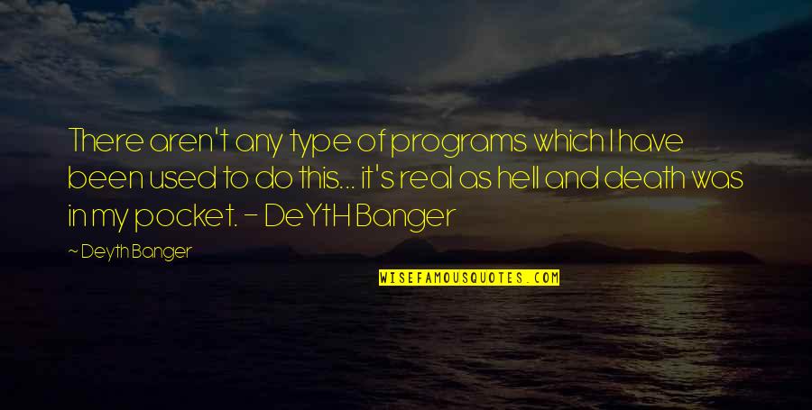 Paradiso Dante Quotes By Deyth Banger: There aren't any type of programs which I