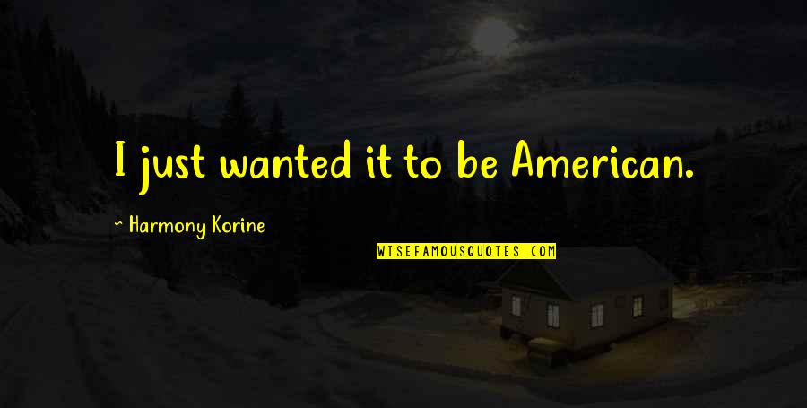 Paradiso Quotes By Harmony Korine: I just wanted it to be American.