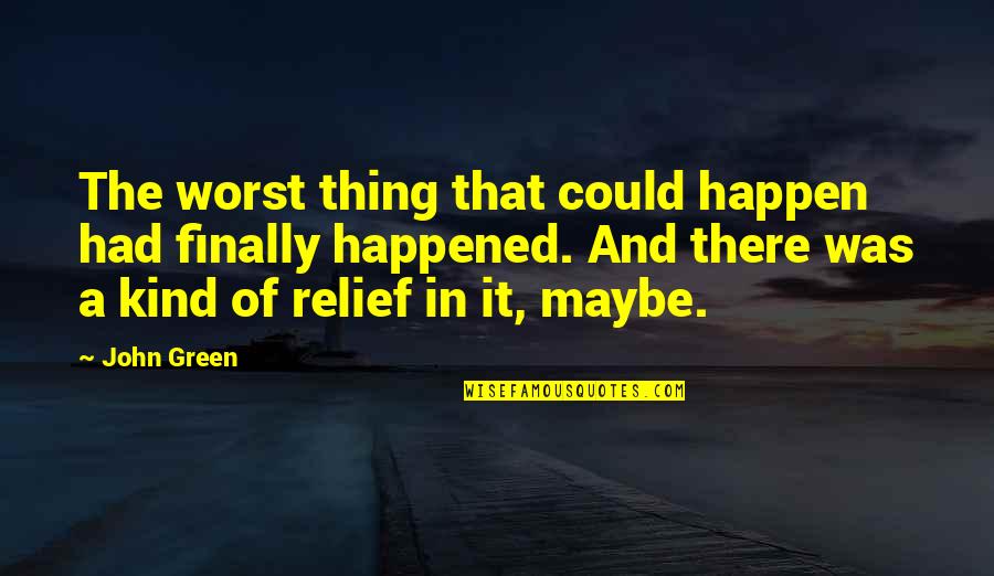 Paradisus Cancun Quotes By John Green: The worst thing that could happen had finally Paradisus Cancun Quotes By John Green: The worst thing that could happen had finally