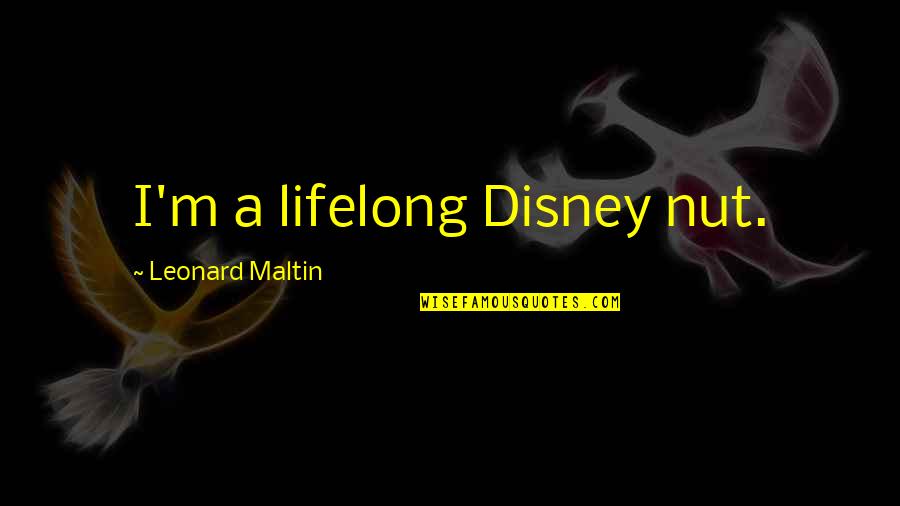 Paradoja De Los Gemelos Quotes By Leonard Maltin: I'm a lifelong Disney nut. Paradoja De Los Gemelos Quotes By Leonard Maltin: I'm a lifelong Disney nut.