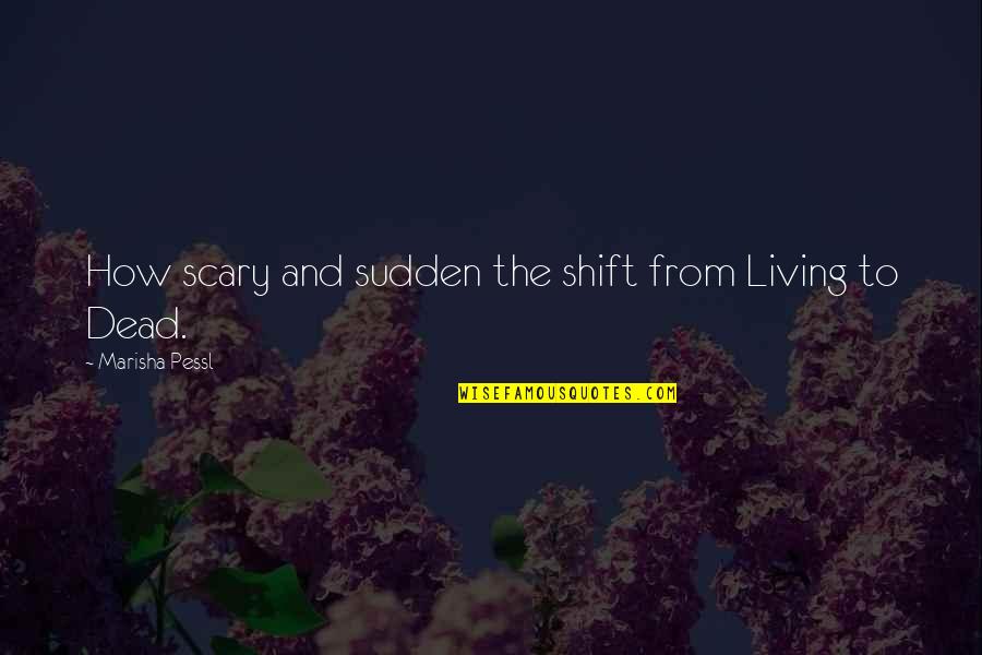 Paradoks Adalah Quotes By Marisha Pessl: How scary and sudden the shift from Living Paradoks Adalah Quotes By Marisha Pessl: How scary and sudden the shift from Living