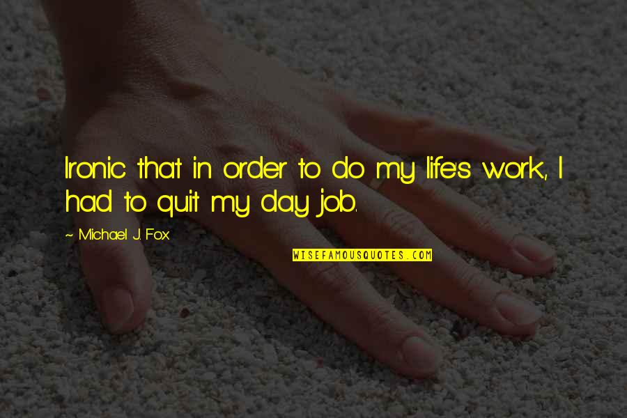 Paradoks Adalah Quotes By Michael J. Fox: Ironic that in order to do my life's Paradoks Adalah Quotes By Michael J. Fox: Ironic that in order to do my life's