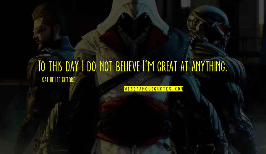Paradoks Artinya Quotes By Kathie Lee Gifford: To this day I do not believe I'm Paradoks Artinya Quotes By Kathie Lee Gifford: To this day I do not believe I'm