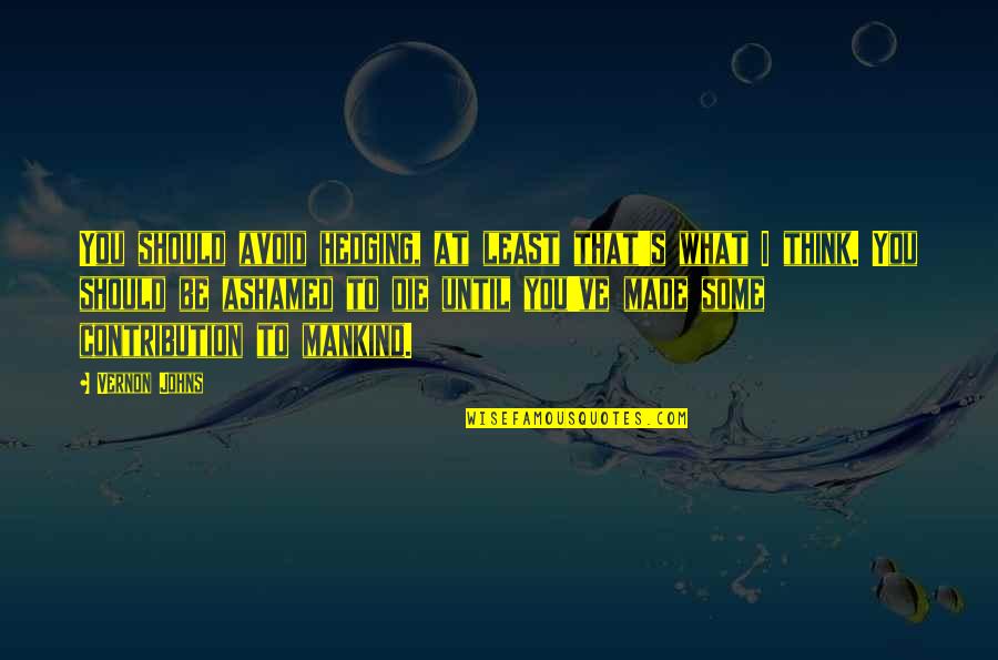 Paradoks Artinya Quotes By Vernon Johns: You should avoid hedging, at least that's what Paradoks Artinya Quotes By Vernon Johns: You should avoid hedging, at least that's what